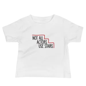 Not All Actors Use Stairs (Baby Shirt)