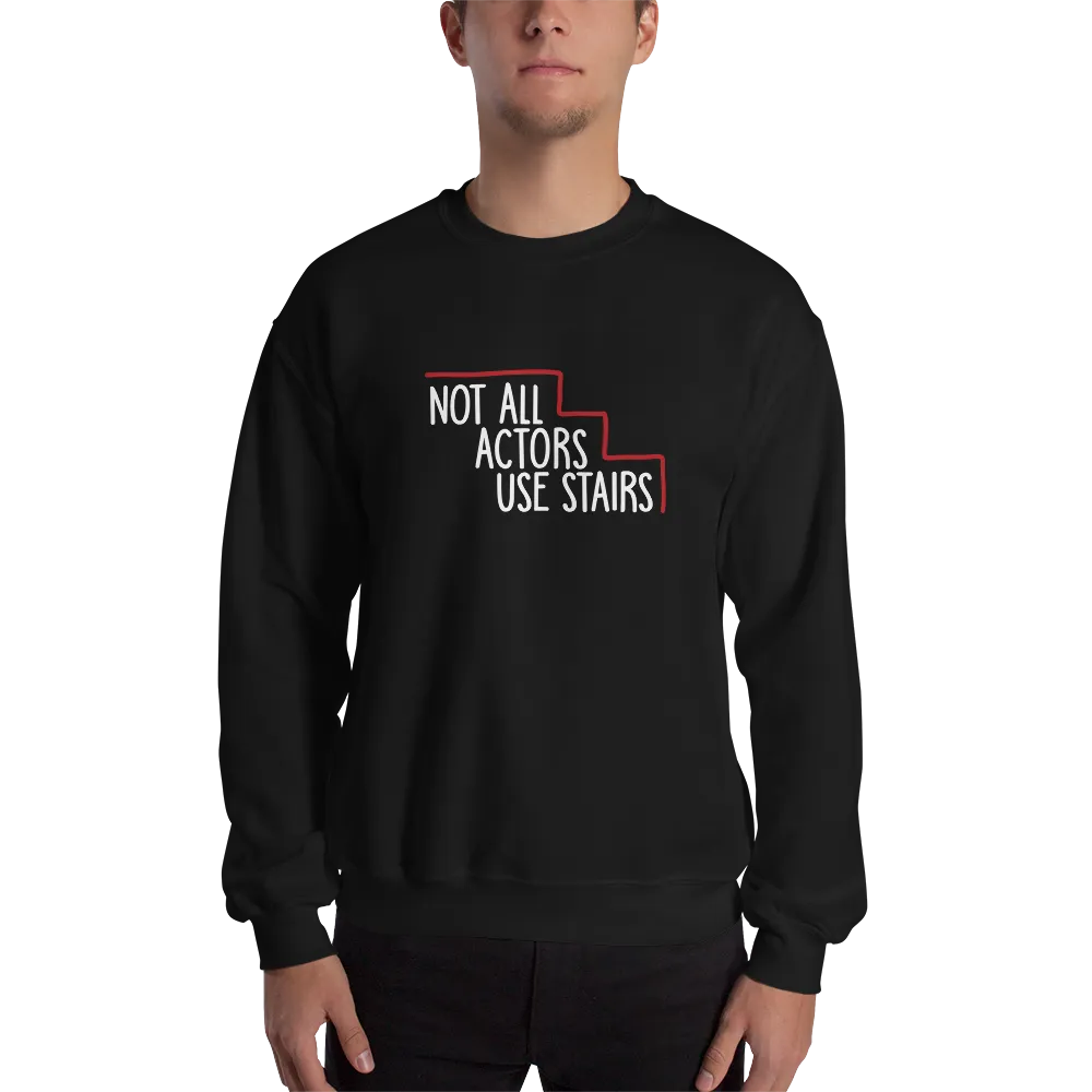 Not All Actors Use Stairs (Dark Sweatshirt)