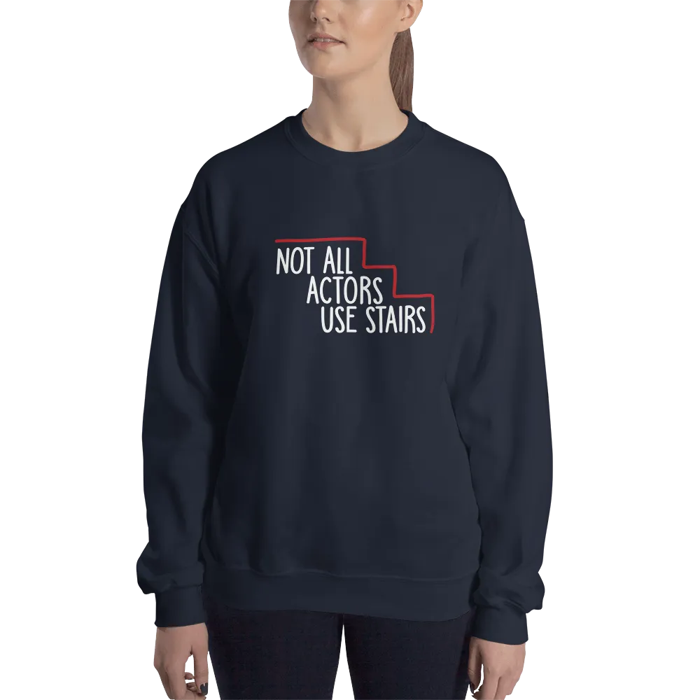 Not All Actors Use Stairs (Dark Sweatshirt)