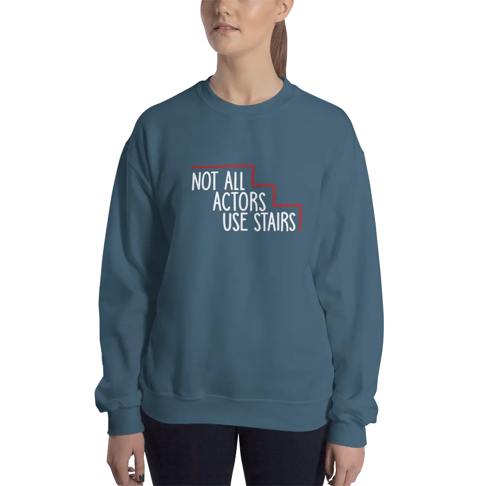 Not All Actors Use Stairs (Dark Sweatshirt)
