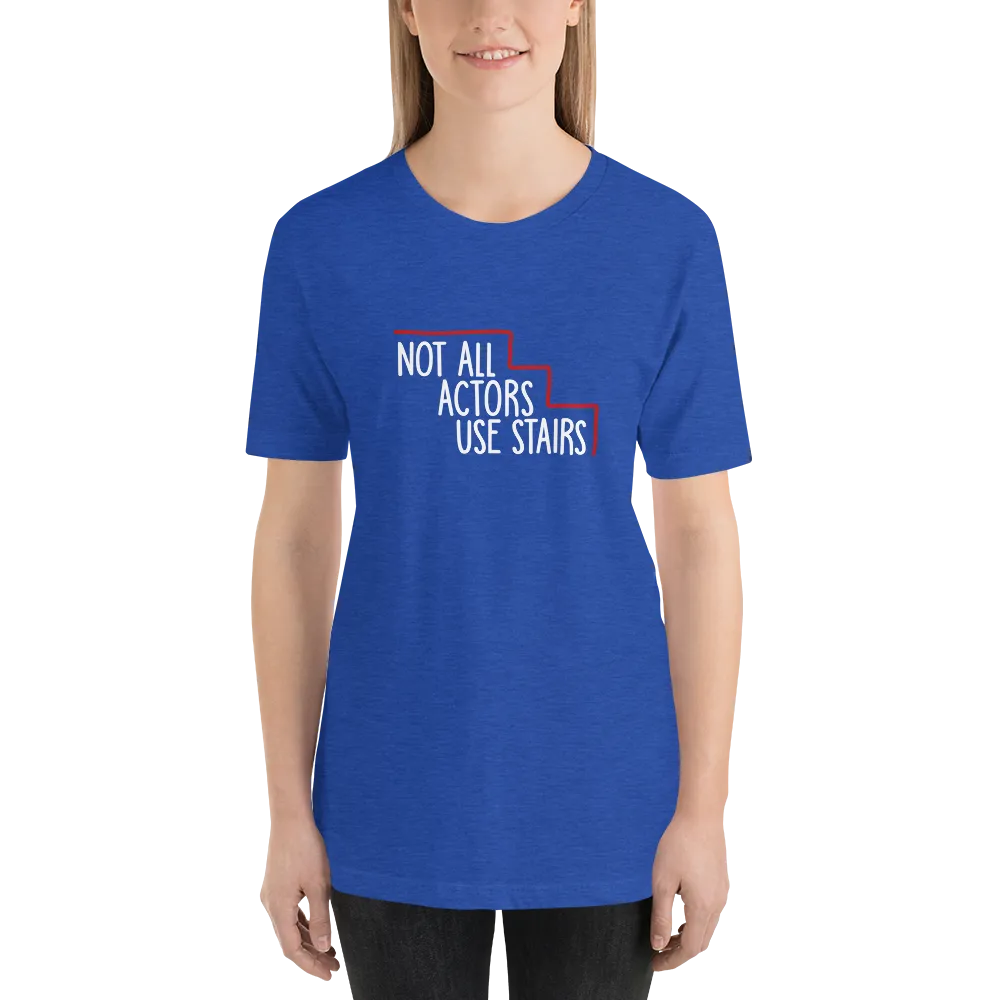 Not All Actors Use Stairs (Dark Unisex Shirts)
