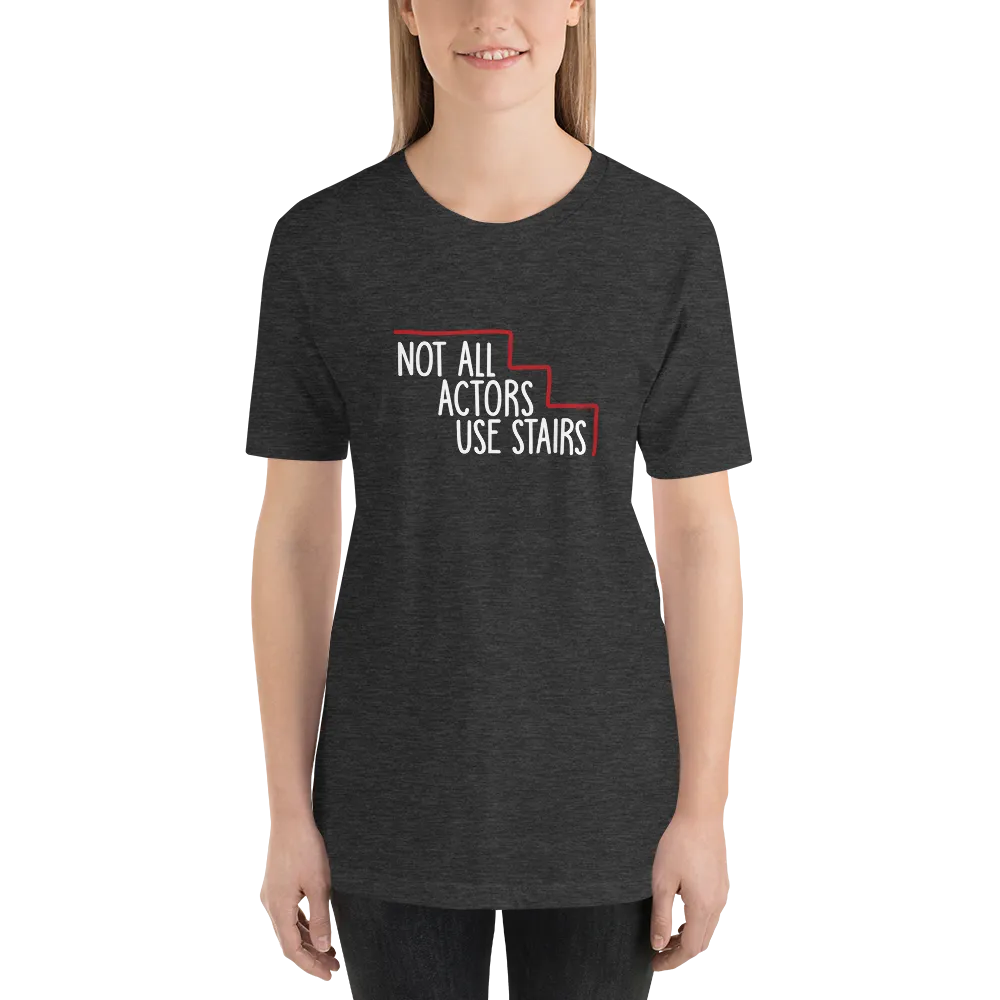 Not All Actors Use Stairs (Dark Unisex Shirts)