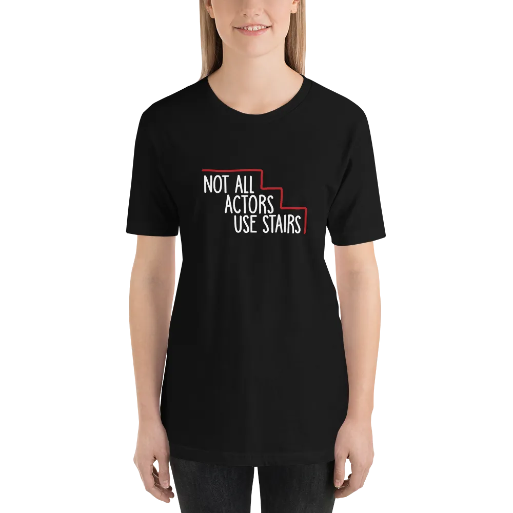 Not All Actors Use Stairs (Dark Unisex Shirts)