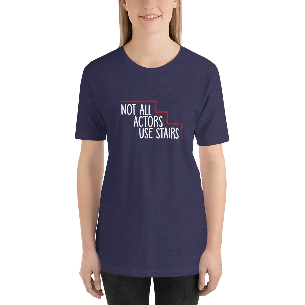 Not All Actors Use Stairs (Dark Unisex Shirts)