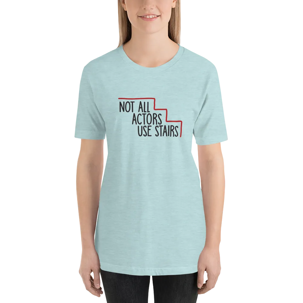 Not All Actors Use Stairs (Unisex Shirt)