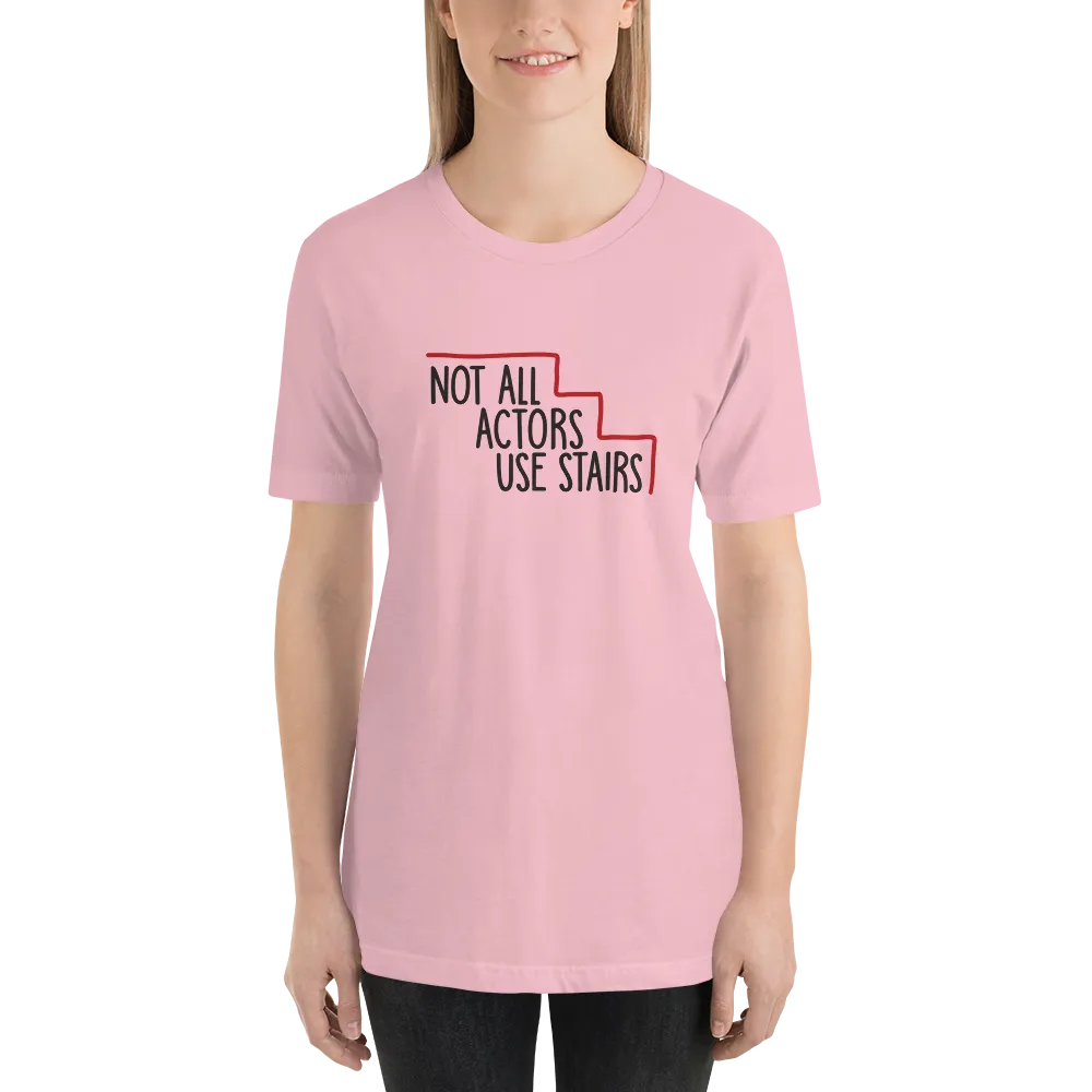 Not All Actors Use Stairs (Unisex Shirt)