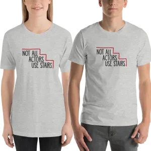 Not All Actors Use Stairs (Unisex Shirt)