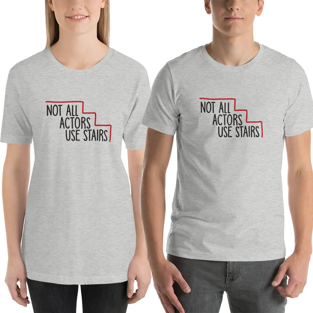 Not All Actors Use Stairs (Unisex Shirt)