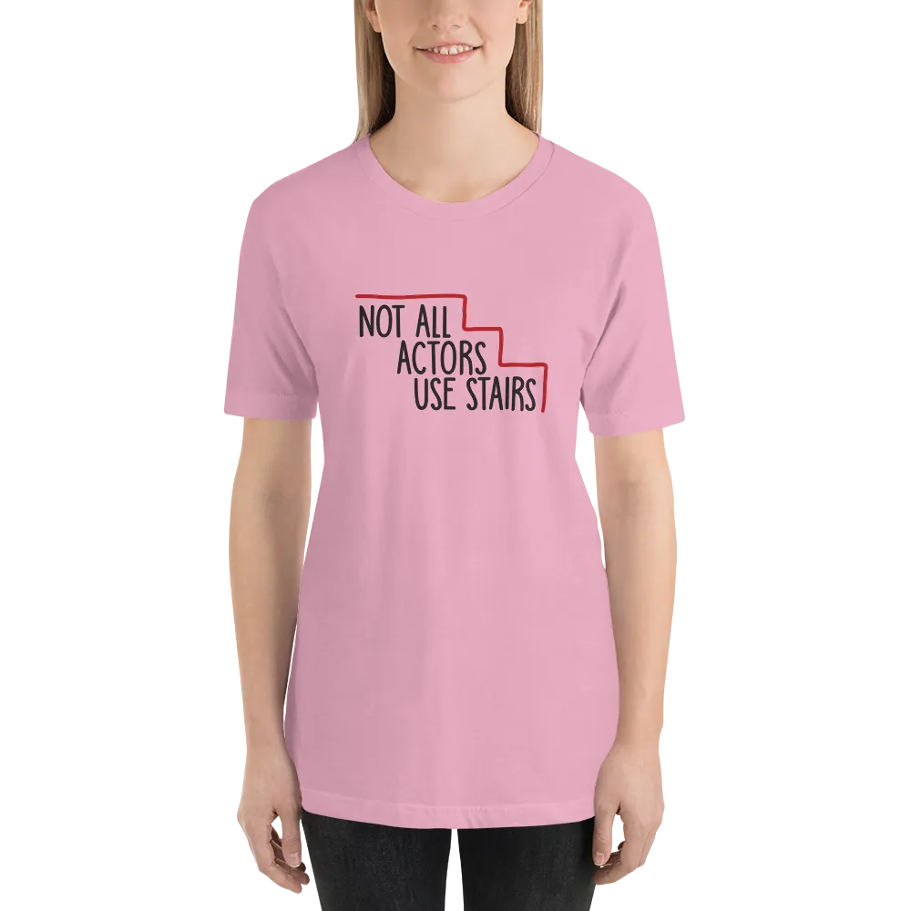 Not All Actors Use Stairs (Unisex Shirt)