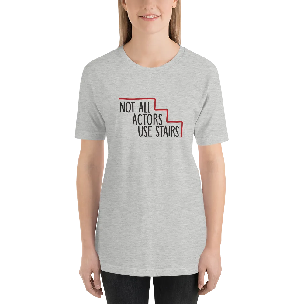 Not All Actors Use Stairs (Unisex Shirt)