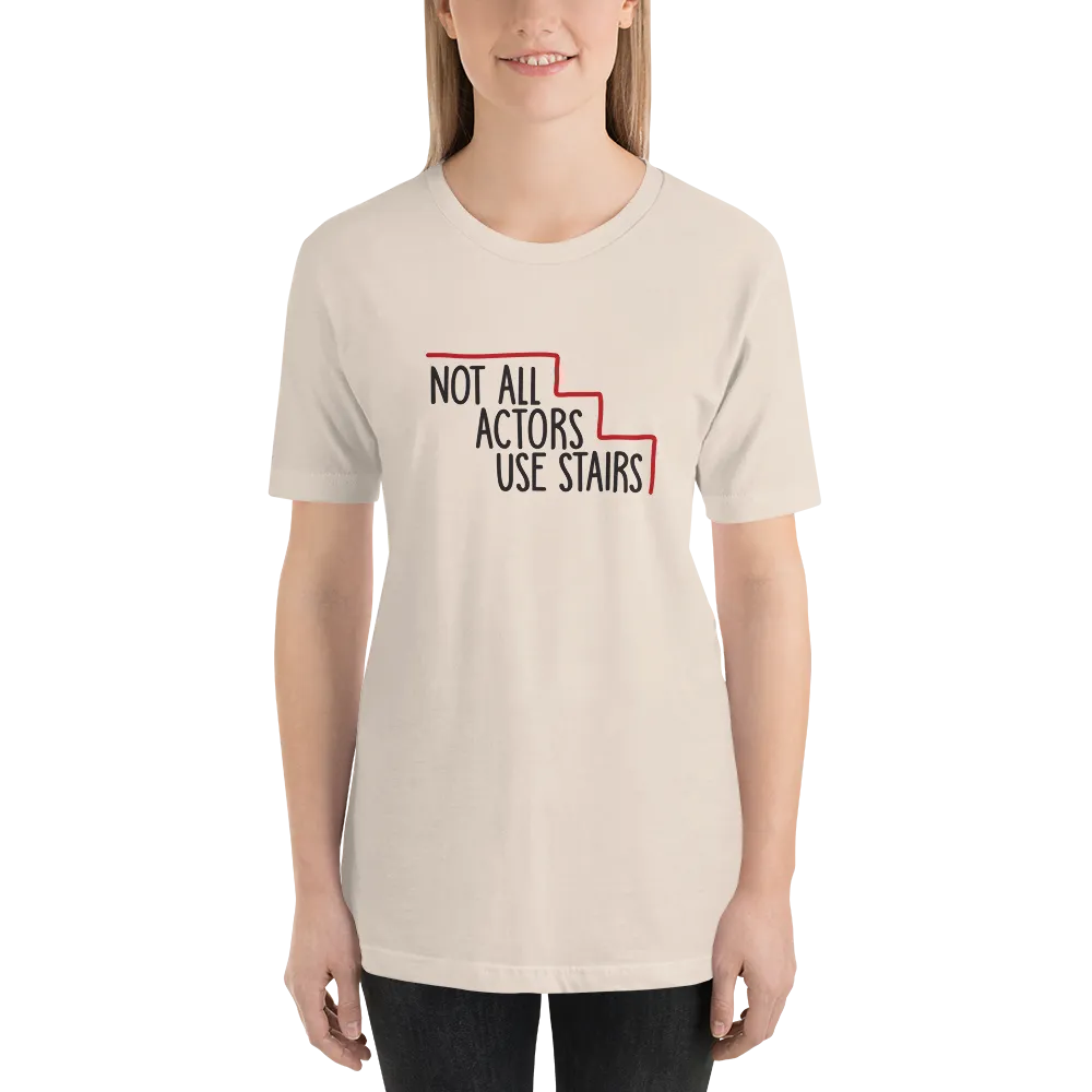 Not All Actors Use Stairs (Unisex Shirt)