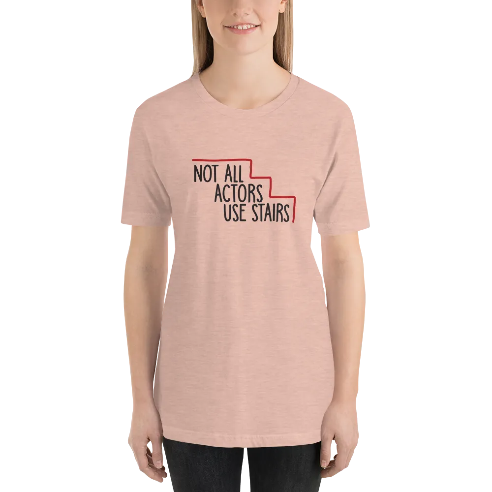 Not All Actors Use Stairs (Unisex Shirt)