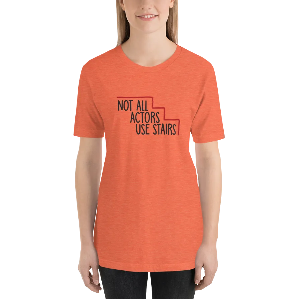 Not All Actors Use Stairs (Unisex Shirt)