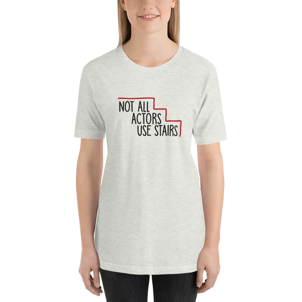 Not All Actors Use Stairs (Unisex Shirt)