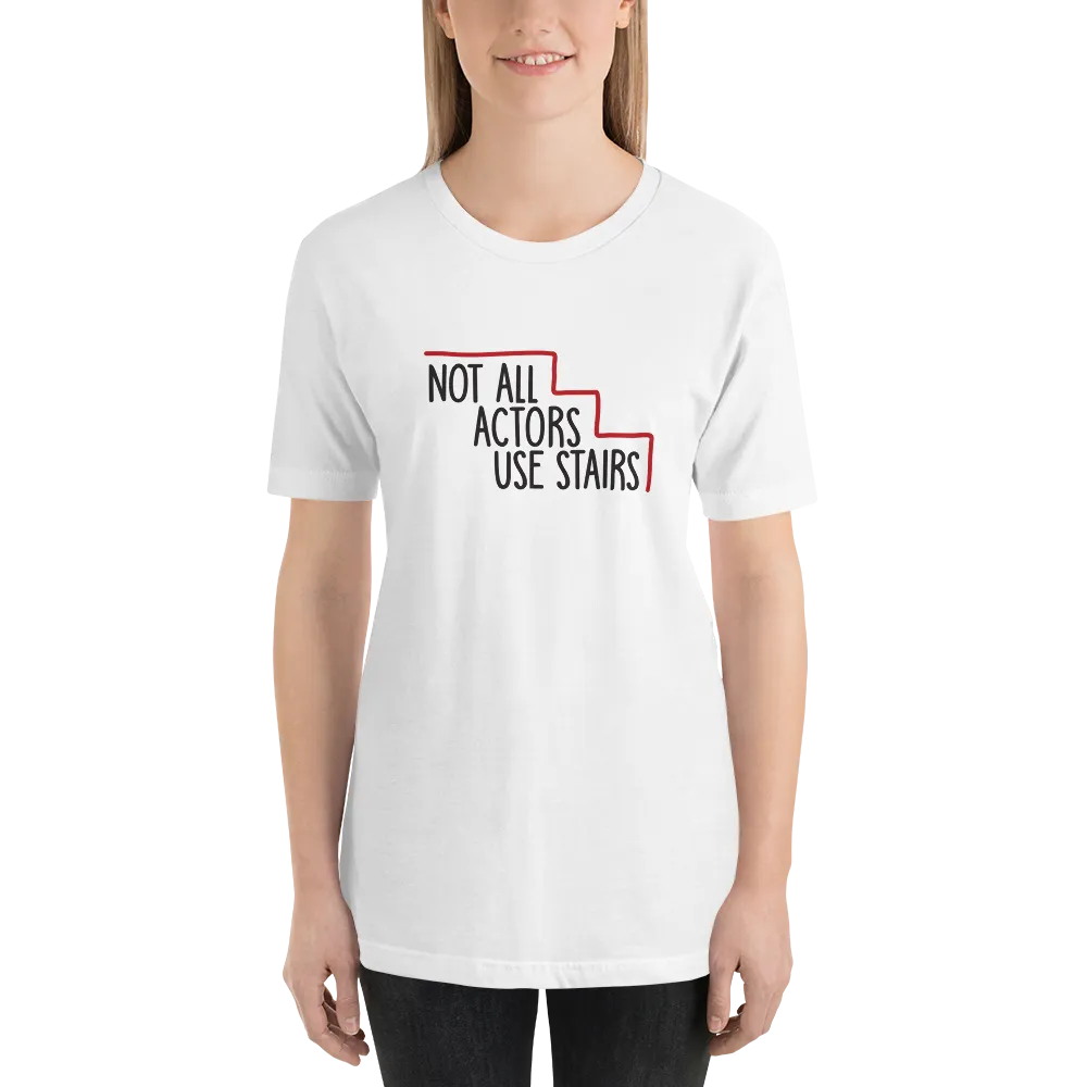 Not All Actors Use Stairs (Unisex Shirt)