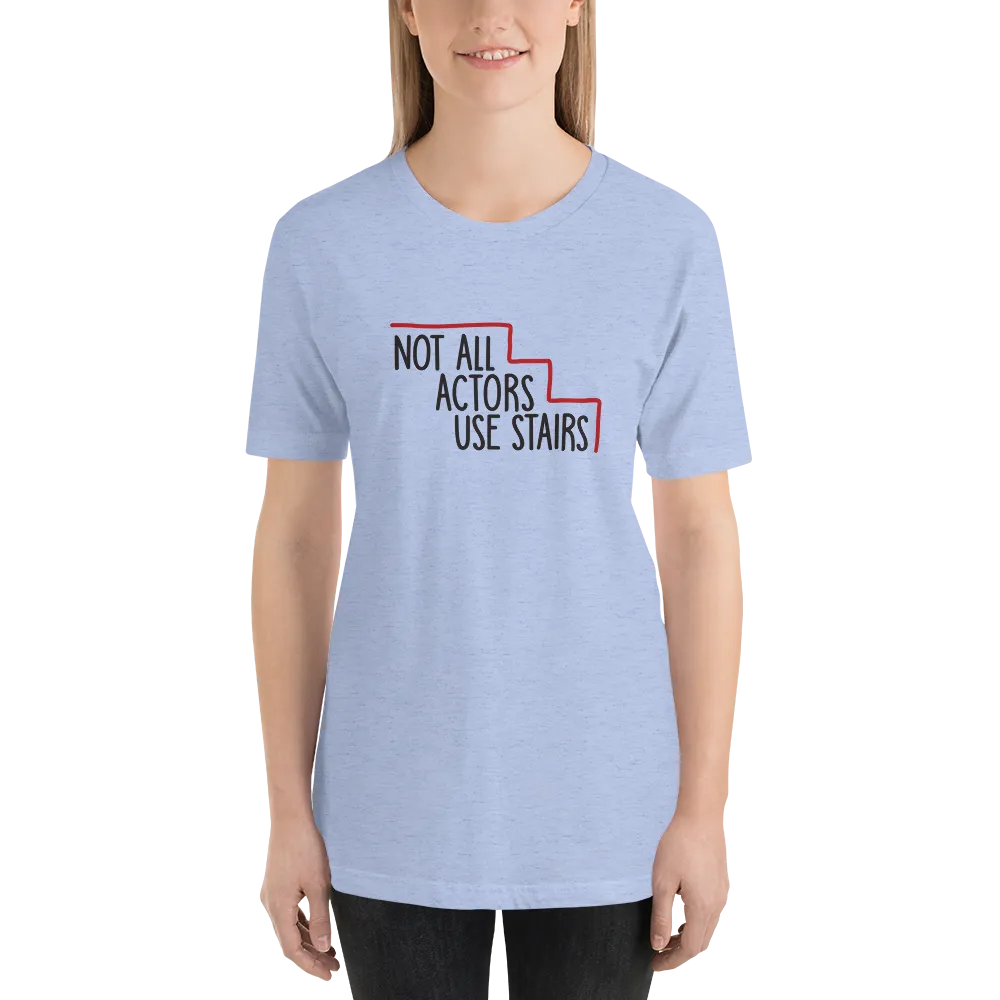 Not All Actors Use Stairs (Unisex Shirt)