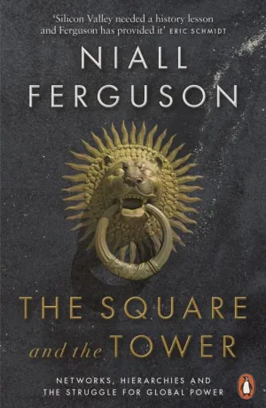 The Square and the Tower: Networks, Hierarchies and the Struggle for Global Power