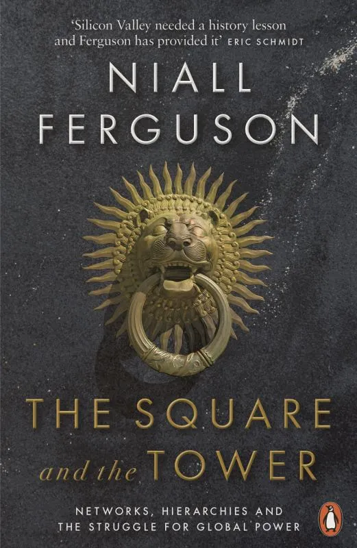 The Square and the Tower: Networks, Hierarchies and the Struggle for Global Power